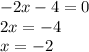 -2x-4=0\\
2x=-4\\
x=-2\\