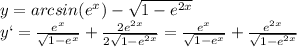 y=arcsin(e^x)-\sqrt{1-e^{2x}}\\
y`=\frac{e^x}{\sqrt{1-e^x}}+\frac{2e^{2x}}{2\sqrt{1-e^{2x}}}=\frac{e^x}{\sqrt{1-e^x}}+\frac{e^{2x}}{\sqrt{1-e^{2x}}}