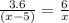 \frac{3.6}{(x-5) } = \frac{6}{x} 

