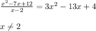 \frac{x^2-7x+12}{x-2}=3x^2-13x+4 \\ 
 \\ 
x \neq 2 \\ 
