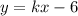 y =kx - 6 \\ 
