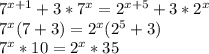7^{x+1} +3* 7^{x} = 2^{x+5} +3*2^{x} \\ 
7^{x} (7+3) = 2^{x} (2^{5} +3) \\ 
7^{x}*10= 2^{x}*35 \\ 

