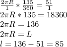 \frac{2 \pi R}{1} * \frac{135}{360} = \frac{51}{1} \\ 2 \pi R*135=18360 \\ 2 \pi R=136 \\ 2 \pi R=L \\ l=136-51=85
