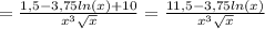 =\frac{1,5-3,75ln(x)+10}{x^3 \sqrt{x} }= \frac{11,5-3,75ln(x)}{x^3 \sqrt{x} }