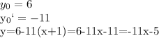 y_0=6

y_0`=-11

y=6-11(x+1)=6-11x-11=-11x-5