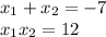 x_{1} + x_{2} = -7 \\ 
 x_{1}x_{2} = 12 \\
