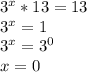 3^{x}*13 =13 \\ 
3^{x} = 1 \\ 
3^{x} = 3^{0} \\ 
x = 0 \\