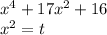 x^{4} + 17 x^{2} + 16 \\ 
x^{2} = t \\ 
