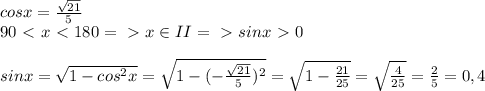 cosx= \frac{ \sqrt{21} }{5}\\90\ \textless \ x\ \textless \ 180=\ \textgreater \ x\in II=\ \textgreater \ sinx\ \textgreater \ 0\\\\sinx= \sqrt{1-cos^2x}= \sqrt{1-(- \frac{ \sqrt{21} }{5})^2 }= \sqrt{1- \frac{21}{25} }= \sqrt{ \frac{4}{25} }= \frac{2}{5}=0,4