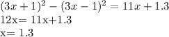(3x+1)^2-(3x-1)^2=11x+1.3

12x= 11x+1.3

x= 1.3