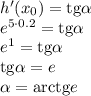 h'(x_0)=\mathrm{tg} \alpha 
\\\
e^{5\cdot0.2}=\mathrm{tg} \alpha 
\\\
e^{1}=\mathrm{tg} \alpha 
\\\
\mathrm{tg} \alpha =e
\\\
 \alpha =\mathrm{arctg}e