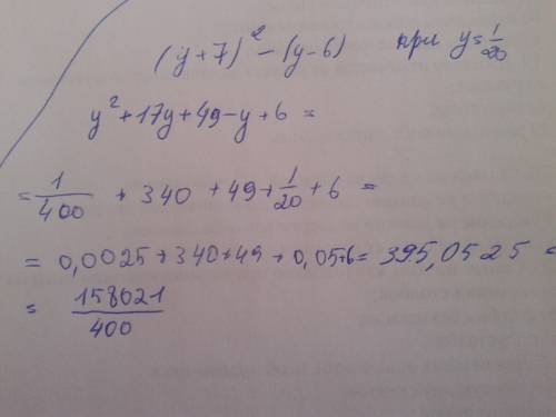 Найдите значение выражения (y+7)^2-(y-6) при y= 1/20 ^2-cтепень /дробная черта,деление буду