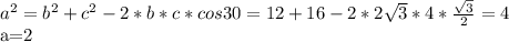 a^2=b^2+c^2-2*b*c*cos30 =12+16-2* 2\sqrt{3} *4* \frac{ \sqrt{3} }{2} =4

a=2