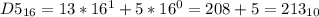 D5_{16} = 13*16^{1} +5*16^{0} = 208 + 5 = 213_{10}
