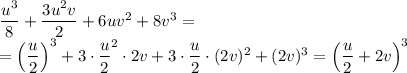 \dfrac{u^3}{8} + \dfrac{3u^2v}{2}+6uv^2+8v^3=
\\\
= \left(\dfrac{u}{2}\right)^3 +3\cdot\right( \dfrac{u}{2} \right)^2\cdot 2v+3\cdot \dfrac{u}{2}\cdot (2v)^2+(2v)^3=\left(\dfrac{u}{2}+2v\right)^3