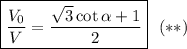 \boxed{\dfrac{V_0}{V}=\dfrac{\sqrt3 \cot\alpha+1}{2}}\ \ \mathrm{(**)}