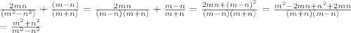 \frac{2mn}{(m^2-n^2)} + \frac{(m-n)}{(m+n)} = \frac{2mn}{(m-n)(m+n)} + \frac{m-n}{m+n} = \frac{2mn+(m-n)^2}{(m-n)(m+n)} = \frac{m^2-2mn+n^2+2mn}{(m+n)(m-n)}\\
= \frac{m^2+n^2}{m^2-n^2}