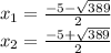 x_{1} = \frac{-5- \sqrt{389} }{2} \\ 
 x_{2} = \frac{-5+ \sqrt{389} }{2}