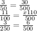 \frac{3}{50} = \frac{30}{500} \\ 
 \frac{11}{100} = \frac{x110}{500} \\ 
 \frac{3}{250} = \frac{6}{500}