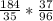 \frac{184}{35} * \frac{37}{96}