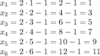 x_1=2\cdot 1-1=2-1=1
\\\
 x_2 =2\cdot 2-1=4-1=3
\\\
 x_3=2\cdot 3-1=6-1=5
\\\
 x_4=2\cdot 4-1=8-1=7
\\\
 x_5=2\cdot 5-1=10-1=9
\\\
 x_6 =2\cdot 6-1=12-1=11