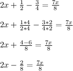 2x+ \frac{1}{2} - \frac{3}{4} = \frac{7x}{8} \\ \\ 
2x+ \frac{1*4}{2*4} - \frac{3*2}{4*2} = \frac{7x}{8} \\ \\ 
2x + \frac{4-6}{8} = \frac{7x}{8} \\ \\ 
2x- \frac{2}{8} = \frac{7x}{8} \\ \\ 
