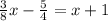 \frac{3}{8} x- \frac{5}{4} =x+1
