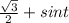 \frac{ \sqrt{3} }{2} + sint
