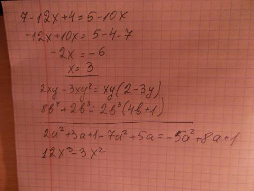 1.решите уравнение 7-4(3x-1)=5(1-2x) 2.вынесете общий множитель за скобки: а) 2xy-3xy^2 б)8b^4+2b^3