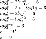 log_3^x-2log_{1/3}^x=6 \\
log_3^x-2*-log1_3^x=6 \\
log_3^x+2log_3^x=6 \\
log_3^x+log_3^x^{2}=6 \\
log_3^{x*x^2}=6 \\
x^3=9^3 \\
x=9
