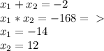 x_{1} + x_{2} =-2 \\ 
x_{1} * x_{2} =-168=\ \textgreater \ \\ 
x_{1} =- 14 \\ 
x_{2} =12
