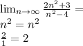 \lim_{n \to \infty} \frac{2n^2+3}{n^2-4} = \\ n^2=n^2 \\
 \frac{2}{1} = 2