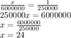 \frac{x}{6000000} = \frac{1}{250000} 
 \\ 250000x=6000000 \\ x= \frac{6000000}{250000} \\ x=24