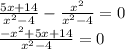 \frac{5x+14}{x^2-4} - \frac{x^2}{x^2-4} = 0 \\ \frac{-x^2+5x+14}{x^2-4} =0
