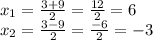 x_1 = \frac{3+9}{2} = \frac{12}{2} = 6 \\
x_2 = \frac{3-9}{2} = \frac{-6}{2} = -3 \\