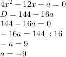 4x^2+12x+a=0 \\
D=144-16a \\
144-16a=0 \\
-16a=144 |:16 \\
-a=9 \\
a=-9