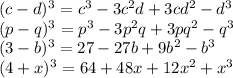 (c-d)^3=c^3-3c^2d+3cd^2-d^3 \\
(p-q)^3 =p^3-3p^2q+3pq^2-q^3 \\
(3-b)^3=27-27b+9b^2-b^3 \\
(4+x)^3=64+48x+12x^2+x^3