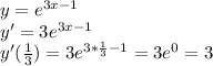 y=e^{3x-1} \\ 
y'=3e^{3x-1} \\ 
y'( \frac{1}{3} )=3e^{3* \frac{1}{3}-1 }=3e^0=3