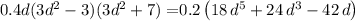 0.4 d (3 d^2-3) (3 d^2+7)=$0.2\,\left(18\,d^5+24\,d^3-42\,d\right)$

