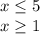 x \leq 5\\x \geq 1

