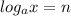 log_{a}x =n
