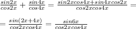 \frac{sin2x}{cos2x}+ \frac{sin4x}{cos4x}= \frac{sin2xcos4x+sin4xcos2x}{cos2xcos4x}= \\ \\ 
= \frac{sin(2x+4x)}{cos2xcos4x}= \frac{sin6x}{cos2xcos4x}