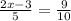 \frac{2x - 3}{5} = \frac{9}{10} 

