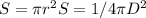 S= \pi r^2
S=1/4 \pi D^2