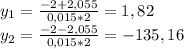 y_{1}= \frac{-2+2,055}{0,015*2}=1,82\\
y_{2}= \frac{-2-2,055}{0,015*2} =-135,16