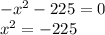 - x^{2} -225=0 \\
 x^{2} = -225