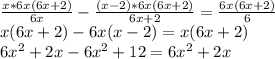 \frac{x*6x(6x+2)}{6x} - \frac{(x-2)*6x(6x+2)}{6x+2}= \frac{6x(6x+2)}{6}\\ 
x(6x+2)- 6x(x-2)= x(6x+2)\\ 
6 x^{2} +2x- 6 x^{2} +12= 6 x^{2} +2x