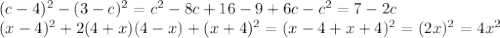 (c-4)^{2} -(3-c)^{2} = c^{2} - 8c+16 - 9+6c-c^{2} = 7 - 2c \\ 
 (x-4)^{2} +2(4+x)(4-x)+(x+4)^{2} = ( x-4 + x+4)^{2} = ( 2x)^{2} = 4 x^{2} \\