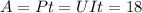 A=Pt=UIt=18