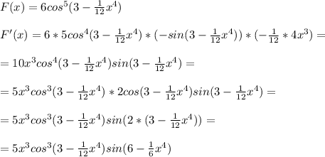 F(x)=6cos^5(3- \frac{1}{12}x^4 ) \\ \\ 
F'(x)=6*5cos^4(3- \frac{1}{12}x^4 )*(-sin(3- \frac{1}{12}x^4 ))*(- \frac{1}{12}*4x^3 )= \\ \\ 
=10x^3cos^4(3- \frac{1}{12}x^4 )sin(3- \frac{1}{12}x^4 )= \\ \\ 
=5x^3cos^3(3- \frac{1}{12}x^4 )*2cos(3- \frac{1}{12}x^4 )sin(3- \frac{1}{12}x^4 )= \\ \\ 
=5x^3cos^3(3- \frac{1}{12}x^4 )sin(2*(3- \frac{1}{12} x^4))= \\ \\ 
=5x^3cos^3(3- \frac{1}{12}x^4 )sin(6- \frac{1}{6} x^4)